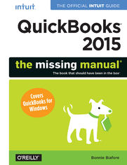 QuickBooks 2015: The Missing Manual. The Official Intuit Guide to QuickBooks 2015