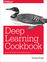 Deep Learning Cookbook. Practical Recipes to Get Started Quickly