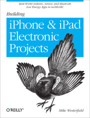 Building iPhone and iPad Electronic Projects. Real-World Arduino, Sensor, and Bluetooth Low Energy Apps in techBASIC