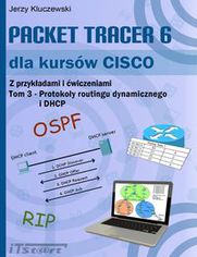 Packet Tracer 6 dla kursów CISCO Tom 3. Protokoły routingu dynamicznego i DHCP