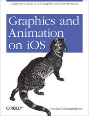 Graphics and Animation on iOS. A Beginner's Guide to Core Graphics and Core Animation