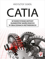 CATIA. Wykorzystanie metody elementów skończonych w obliczeniach inżynierskich
