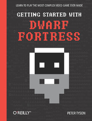 Getting Started with Dwarf Fortress. Learn to play the most complex video game ever made