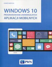 Windows 10. Programowanie uniwersalnych aplikacji mobilnych