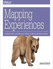 Mapping Experiences. A Complete Guide to Creating Value through Journeys, Blueprints, and Diagrams