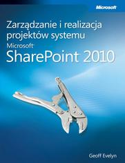 Zarządzanie i realizacja projektów systemu Microsoft SharePoint 2010