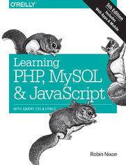 Learning PHP, MySQL & JavaScript. With jQuery, CSS & HTML5. 5th Edition