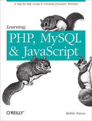 Learning PHP, MySQL, and JavaScript. A Step-By-Step Guide to Creating Dynamic Websites