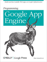 Programming Google App Engine. Build and Run Scalable Web Apps on Google's Infrastructure