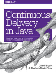 Continuous Delivery in Java. Essential Tools and Best Practices for Deploying Code to Production