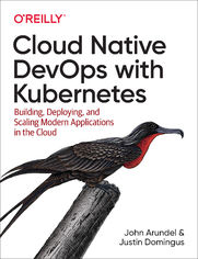 Cloud Native DevOps with Kubernetes. Building, Deploying, and Scaling Modern Applications in the Cloud