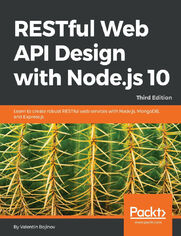 RESTful Web API Design with Node.js 10, Third Edition