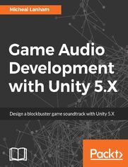 Game Audio Development with Unity 5.X