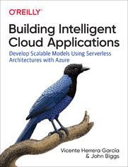 Building Intelligent Cloud Applications. Develop Scalable Models Using Serverless Architectures with Azure