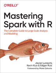 Mastering Spark with R. The Complete Guide to Large-Scale Analysis and Modeling