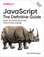 JavaScript: The Definitive Guide. Master the World's Most-Used Programming Language. 7th Edition
