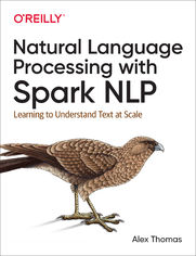 Natural Language Processing with Spark NLP. Learning to Understand Text at Scale