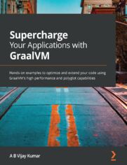 Supercharge Your Applications with GraalVM