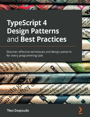 TypeScript 4 Design Patterns and Best Practices