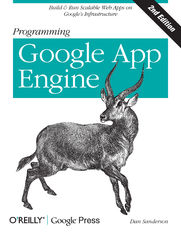 Programming Google App Engine. Build & Run Scalable Web Applications on Google's Infrastructure. 2nd Edition