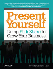 Present Yourself. Using SlideShare to Grow Your Business