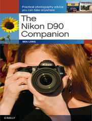 The Nikon D90 Companion. Practical Photography Advice You Can Take Anywhere