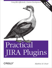 Practical JIRA Plugins. Using JIRA Effectively: Custom Development