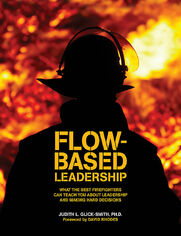 Flow-based Leadership: What the Best Firefighters can Teach You about Leadership and Making Hard Decisions