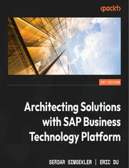 Architecting Solutions with SAP Business Technology Platform. An architectural guide to integrating, extending, and innovating enterprise solutions using SAP BTP