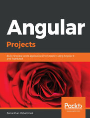 Angular Projects. Build nine real-world applications from scratch using Angular 8 and TypeScript