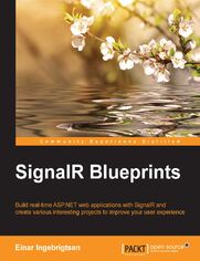 SignalR Blueprints. Build real-time ASP.NET web applications with SignalR and create various interesting projects to improve your user experience