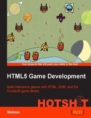 HTML5 Game Development HOTSHOT. Build interactive games with HTML, DOM, and the CreateJS Game library