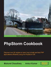 PhpStorm Cookbook. Discover over 80 recipes to learn how to build and test PHP applications efficiently using the PhpStorm IDE