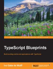 TypeScript Blueprints. Practical Projects to Put TypeScript into Practice