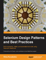 Selenium Design Patterns and Best Practices. Build a powerful, stable, and automated test suite using Selenium WebDriver