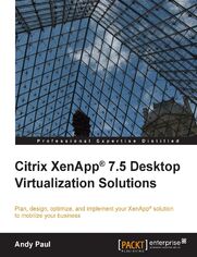 Citrix XenApp 7.5 Desktop Virtualization Solutions. Plan, design, optimize, and implement your XenApp solution to mobilize your business