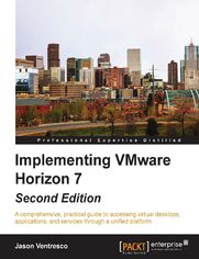 Implementing VMware Horizon 7. Second Edition - Second Edition