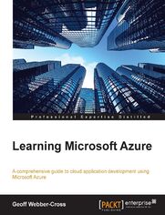 Learning Microsoft Azure. A comprehensive guide to cloud application development using Microsoft Azure
