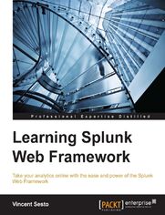 Learning Splunk Web Framework. Create, extend and publish real time Splunk applications