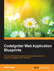 CodeIgniter Web Application Blueprints. Develop full-featured dynamic web applications using the powerful CodeIgniter MVC framework