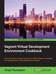 Vagrant Virtual Development Environment Cookbook. 35 solutions to help you utilize virtualization with Vagrant more effectively &#x2013; learn how to develop and manage Vagrant in the cloud to improve collaboration