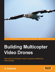 Building Multicopter Video Drones. Build and fly multicopter drones to gather breathtaking video footage