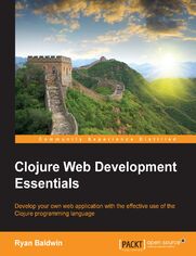 Clojure Web Development Essentials. Develop your own web application with the effective use of the Clojure programming language