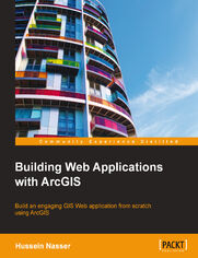 Building Web Applications with ArcGIS. Build an engaging GIS Web application from scratch using ArcGIS