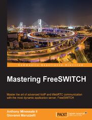 Mastering FreeSWITCH. Advanced tips and tricks for advanced multimedia communication