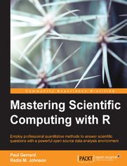 Mastering Scientific Computing with R. Employ professional quantitative methods to answer scientific questions with a powerful open source data analysis environment