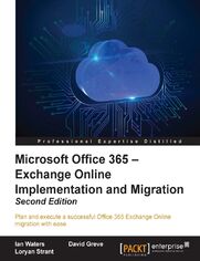 Microsoft Office 365 - Exchange Online Implementation and Migration. Plan and execute a successful Office 365 Exchange Online migration with ease - Second Edition