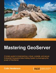 Mastering GeoServer. A holistic guide to implementing a robust, scalable, and secure Enterprise Geospatial Data Hosting System by leveraging the power of GeoServer