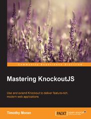 Mastering KnockoutJS. Use and extend Knockout to deliver feature-rich, modern web applications