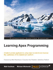 Learning Apex Programming. Create business applications using Apex to extend and improve the usefulness of the Salesforce1 Platform